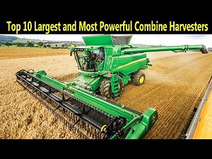 Combine Harvester - Top 10 Largest and Most Powerful Combine Harvesters - Agriculture Equipment