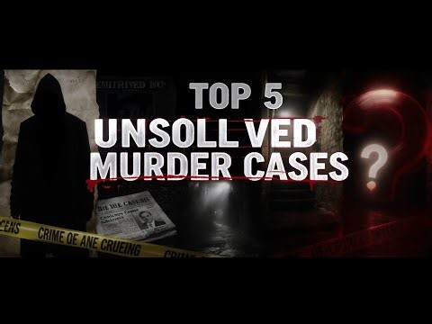 Top 5 Unsolved Murder Cases in the World