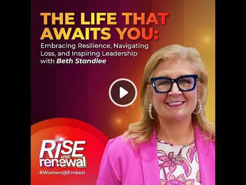 Life That Awaits You-Embracing Resilience, Navigating Loss & Inspiring Leadership with Beth Standlee
