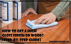 How To Get High Gloss Finish On Wood? (Step-by-Step Guide)