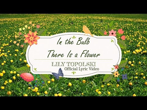 Lily Topolski - In the Bulb There Is a Flower (Hymn of Promise) | Official Lyric Video