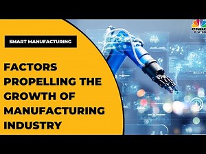 Smart Manufacturing: Decoding Key Factors Propelling The Growth Of Manufacturing Industry