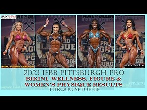 2023 IFBB Pittsburgh Pro Bikini, Wellness, Figure and Women's Physique Results