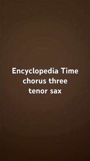 Encyclopedia Time (chorus three)