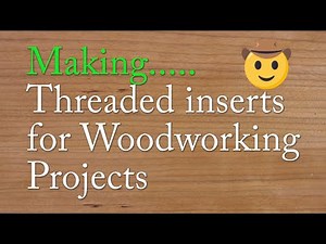 Threaded Inserts for Woodworking-YOU can Make with Sam Angelo