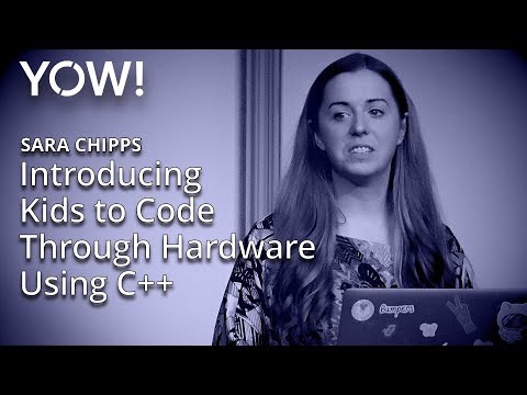 Introducing Kids to Code Through Hardware Using C++ • Sara Chipps • YOW! 2017