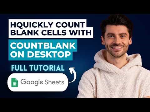 How to Quickly Count Blank Cells With COUNTBLANK in Google Sheets on Desktop [2026 Full Guide]