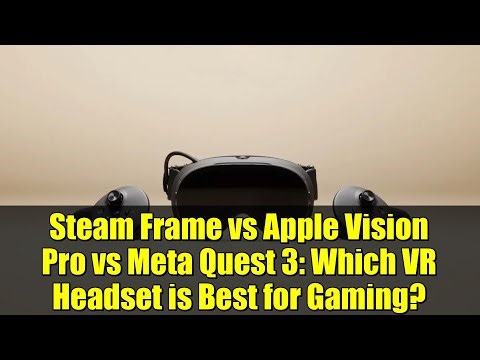Steam Frame vs Apple Vision Pro vs Meta Quest 3: Which VR Headset is Best for Gaming?