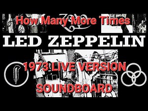 Led Zeppelin - How Many More Times, 1973 Live Version (soundboard)