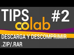 Tips Google Colab: descargar y descomprimir archivos .zip y .rar