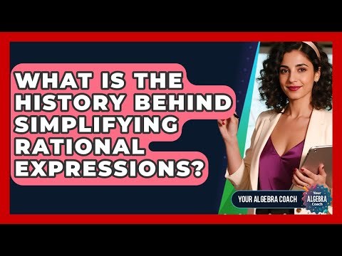 What Is The History Behind Simplifying Rational Expressions? - Your Algebra Coach