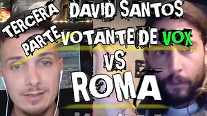 ROMA GALLARDO VS DAVID SANTOS VOTANTE DE VOX | TERCERA PARTE | Roma Gallardo Official