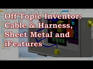 Off Topic Inventor: Cable & Harness, Sheet Metal and iFeatures