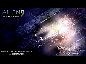 ALIEN SHOOTER 2 - MISSION 7 : FIND THE ME2 BASE - PART 1 ( All Secret Places )