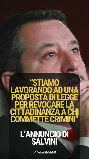 CITTADINANZA REVOCATA A CHI COMMETTE CRIMINI: LA PROPOSTA DI SALVINI