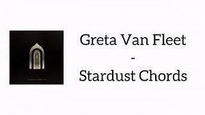 Greta Van Fleet - Stardust Chords
