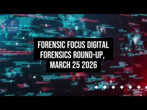 Digital Forensics News Round-Up, March 25 2026