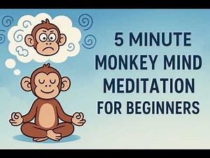 5 Minute Monkey Mind meditation for beginners