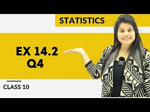 Ex 14.2 Q4 | Statistics | Chapter 14 | Class 10 Maths | NCERT