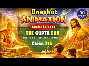 The Gupta Era: An Age of Tireless Creativity | Class 7 History NCERT | Chapter 7 Explained