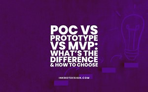 PoC Vs Prototype Vs MVP: Stages Of Product Development