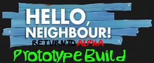 Hello Neighbor: Return To Alpha! (Prototype Build) file