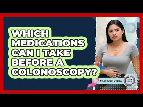 Which Medications Can I Take Before a Colonoscopy?