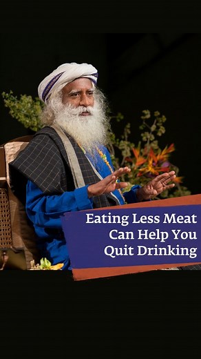 250K views · 5K reactions | Eating Less Meat Can Help You Quit Drinking Transform your life with Sadhguru in seven steps. Register now for the Inner Engineering Online program Register now: sadhguru.co/ie #7StepsWithSadhguru #InnerEngineering | Sadhguru | Facebook