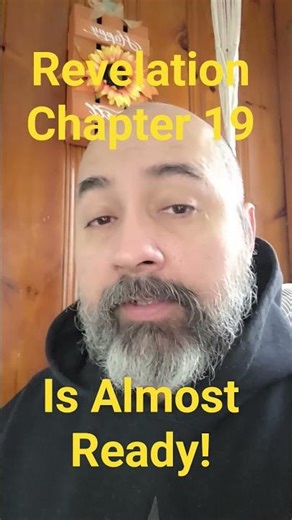 Revelation Chapter 19 Is Almost Here!
