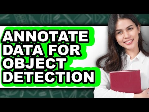How to Annotate Data for Object Detection - Step by Step