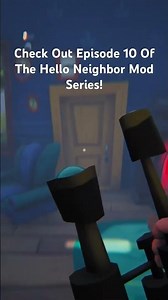 Check Out Episode 10 Of The Hello Neighbor Mod Series!
