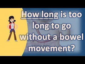How long is too long to go without a bowel movement ? | Best Health Channel