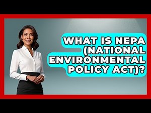 What Is NEPA (National Environmental Policy Act)? - International Policy Zone