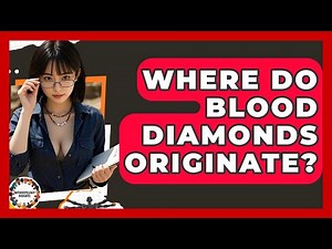 Where Do Blood Diamonds Originate? - Anthropology Insights