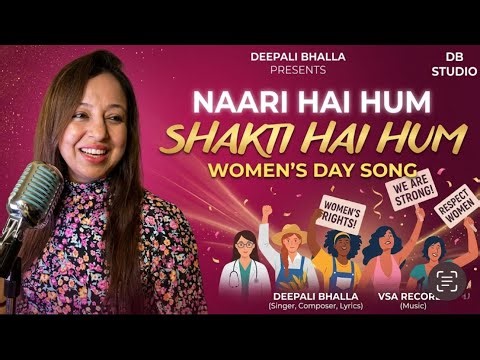 NAARI HAI HUM SHAKTI HAI HUM | LATEST WOMEN’S DAY SONG | DEEPALI BHALLA #womendayspecial #hindisong 