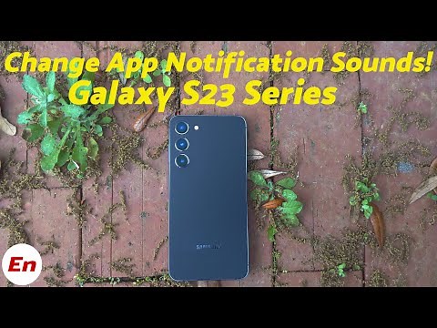 Samsung Galaxy S23/S23+/Ultra : How To Change Notification Sounds for Different Apps