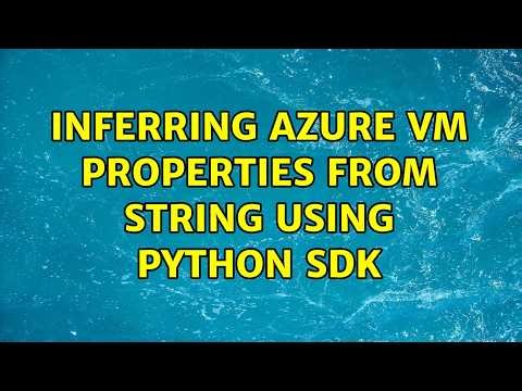 Inferring Azure VM properties from string using Python SDK (2 Solutions!!)