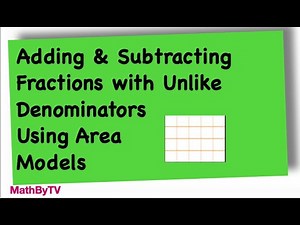 Adding & Subtracting Fractions with Unlike Denominators Using Area Models