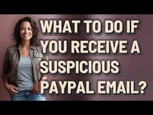 What to do if you receive a suspicious PayPal email?