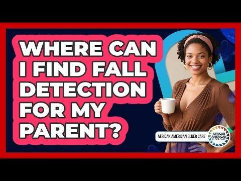 Where Can I Find Fall Detection for My Parent?