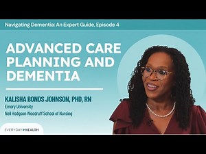 Navigating Dementia: An Expert Guide, Episode 4: Advanced Care Planning and Dementia