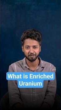 What Is Enriched Uranium? The Science Behind the Conflict
