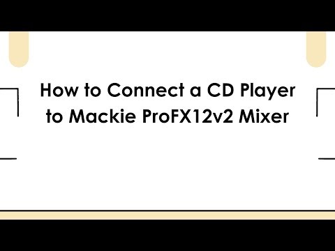 How to Connect a CD Player to Mackie ProFX12v2 Mixer