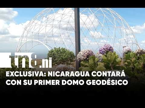 Exclusive: The first geodesic dome is being built in Nicaragua, what will it be like?