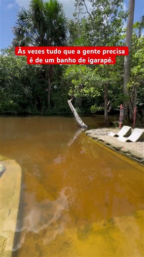 Às vezes tudo que a gente precisa é de um banho de igarapé.