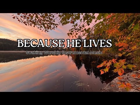 Because He Lives - Christian Instrumental Worship Music | Peaceful Piano & Soaking Worship Music