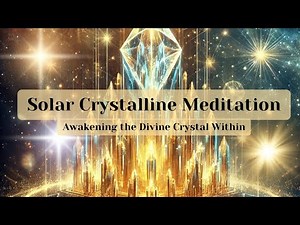 Awakening the Divine Crystal Within: Solar Crystalline Deep Meditation