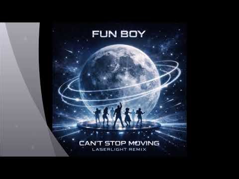 Fun Boy - Can't Stop Moving (Laserlight Extended Version)