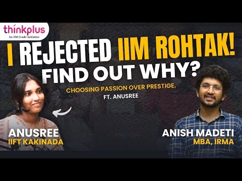 I REJECTED IIM ROHTAK! FIND OUT WHY? | Choosing Passion Over Prestige | Ft. Anusree (IIFT Kakinada)