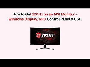 How to Get 120Hz on an MSI Monitor – Windows Display, GPU Control Panel & OSD